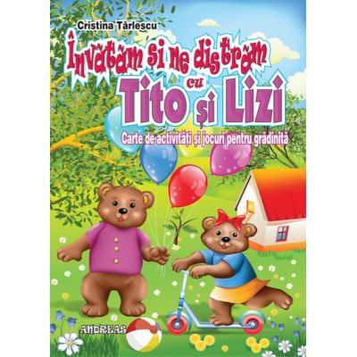 Învățăm și ne distrăm cu Tito și Lizi. Carte de activități și jocuri pentru grădiniță