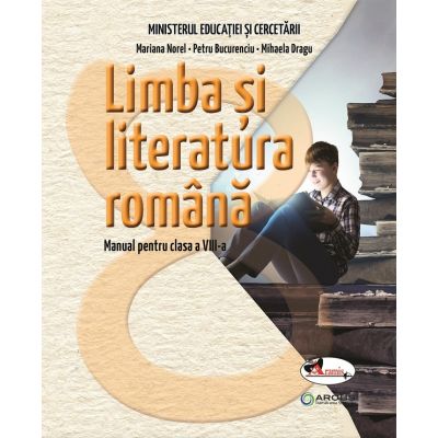 LIMBA ȘI LITERATURA ROMÂNĂ. Manual. Clasa a VIII-a