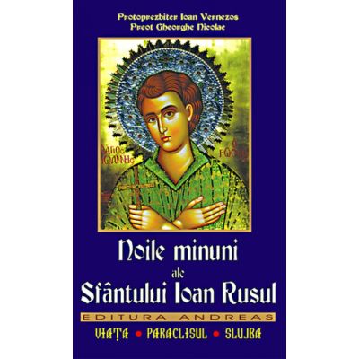 Noile minuni ale Sfântului Ioan Rusul. Viața. Paraclisul. Slujba