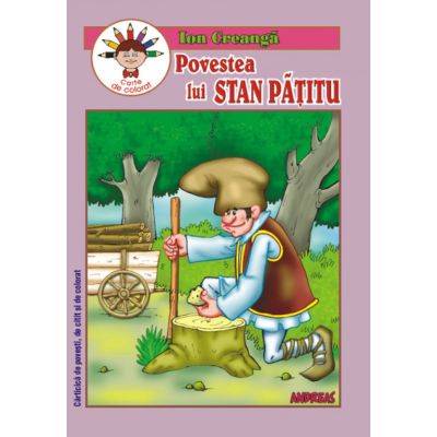 Povestea lui Stan Pățitu. Cărticică de povești, de citit și de colorat