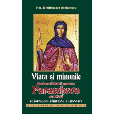 Viața și minunile Cuvioasei Maicii noastre Parascheva cea noua și istoricul sfintelor ei moaște