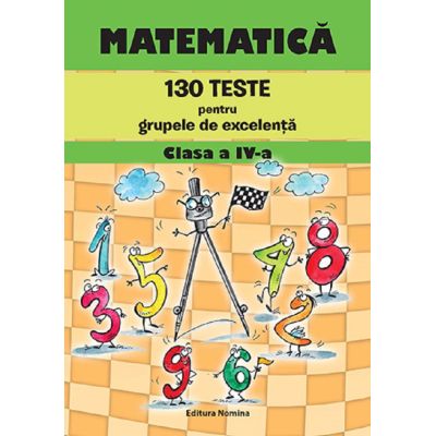 Matematică. 130 teste pentru grupele de excelență. Clasa a IV-a