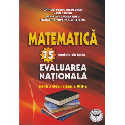 Matematică. 15 modele de teste. Evaluarea Națională. Clasa a VIII-a