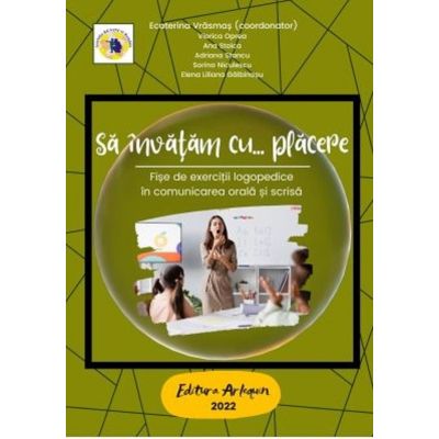 Să învățăm cu plăcere. Fișe de exerciții logopedice în comunicarea orală și scrisă