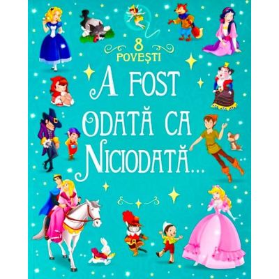 A fost odată ca niciodată. 8 povești