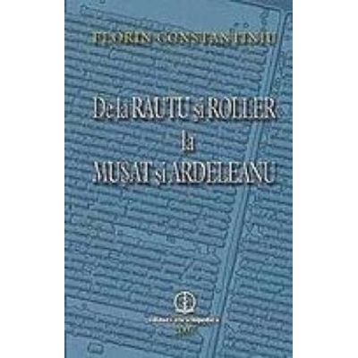 De la Răutu și Roller la Mușat și Ardeleanu