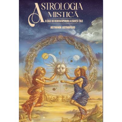Astrologia Mistică. O cale de redescoperire a esenței tale