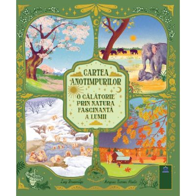 Cartea anotimpurilor. O călătorie prin natura fascinantă a lumii