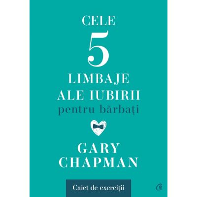 Cele cinci limbaje ale iubirii pentru bărbați. Caiet de exerciții