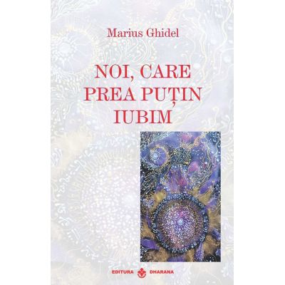 Noi, care prea puțin iubim