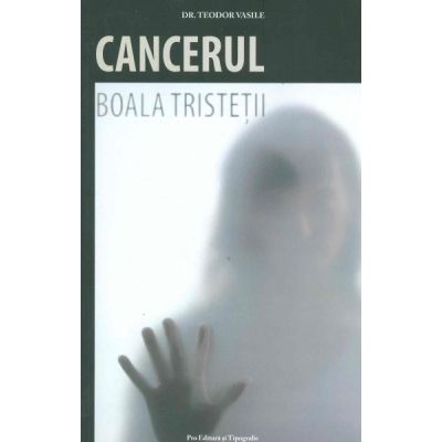 Cancerul. Boala tristeții