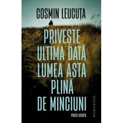 Privește ultima dată lumea asta plină de minciuni