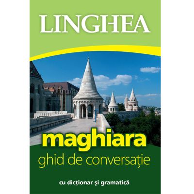 Maghiara. Ghid de conversaţie român-maghiar