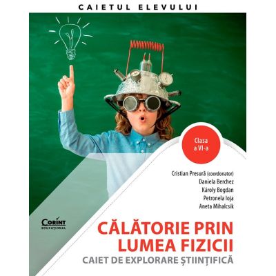 Călătorie prin lumea fizicii. Caiet de explorare științifică. Clasa a VI-a