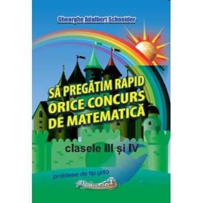 Să pregătim rapid orice concurs de matematică. Clasele III și IV
