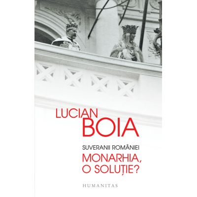 Suveranii României. Monarhia, o soluţie?