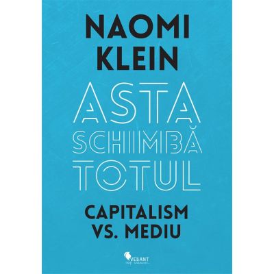 Asta schimbă totul. Capitalism vs Mediu