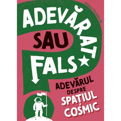 Adevarat sau fals. Adevărul despre spațiul cosmic