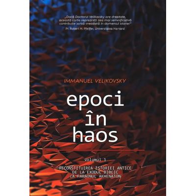 Epoci în Haos. Volumul 1. Reconstituirea istoriei antice de la Exodul biblic la faraonul Akhenaton