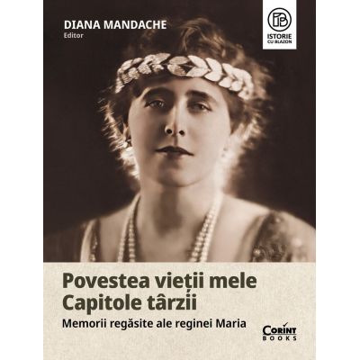Povestea vieții mele. Capitole târzii. Memorii regăsite ale reginei Maria