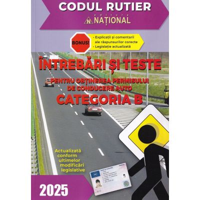 ÎNTREBĂRI ȘI TESTE 2025. Pentru obținerea permisului de conducere auto. Categoria B