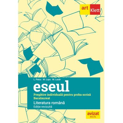 Eseul. Limba Română. Pregătire individuală pentru proba scrisă. Bacalaureat