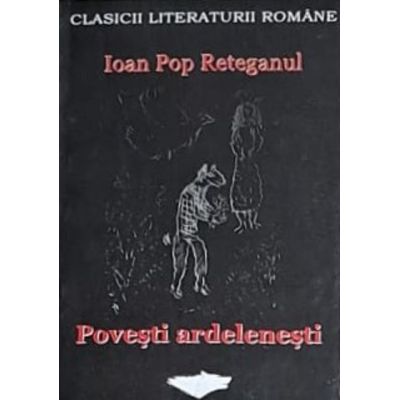 Povești ardelenești. Ioan Pop Reteganul