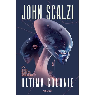 Ultima colonie. Seria RĂZBOIUL BĂTRÂNILOR. Partea a III-a