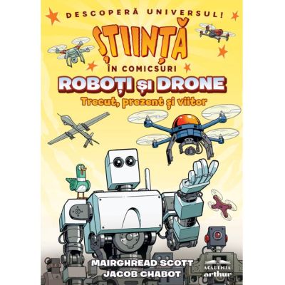 Roboţi şi drone. Trecut, prezent şi viitor. Seria Știință în comicsuri