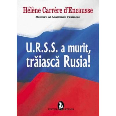 U. R. S. S. a murit, trăiască Rusia!