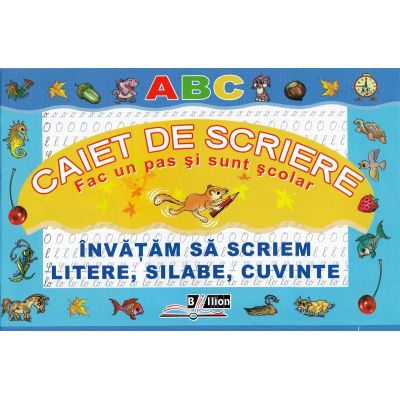Învățăm să scriem litere, silabe, cuvinte. Caiet de scriere. Fac un pas și sunt școlar