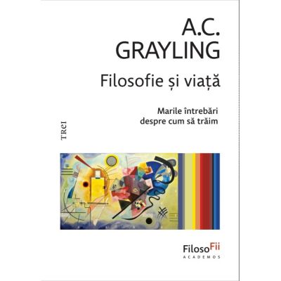 Filosofie și viață. Marile întrebări despre cum să trăim