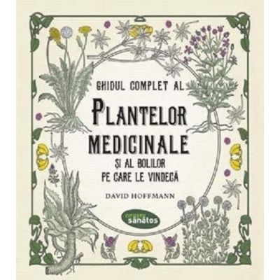 Ghidul complet al plantelor medicinale și al bolilor pe care le vindecă