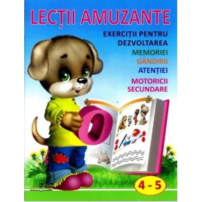 Lecții amuzante. Exerciții pentru dezvoltarea memoriei, gândirii, atenției, motoricii secundare. 4-5 ani