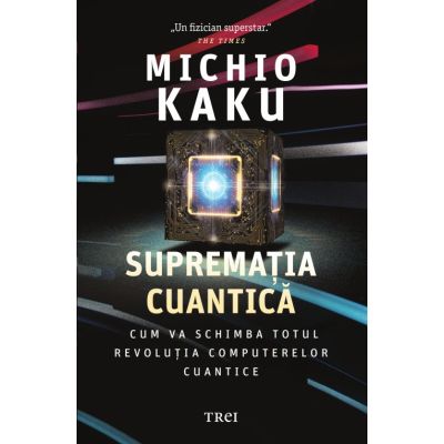 Supremația cuantică. Cum va schimba totul revoluția computerelor cuantice