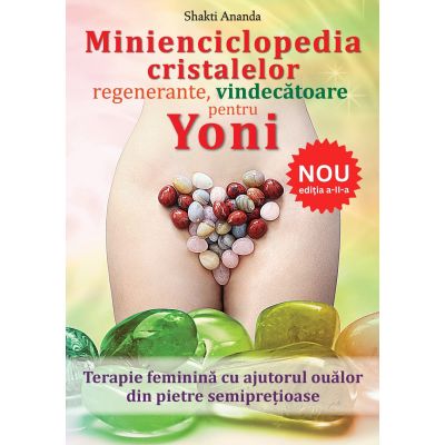 Minienciclopedia cristalelor regenerante, vindecătoare pentru Yoni