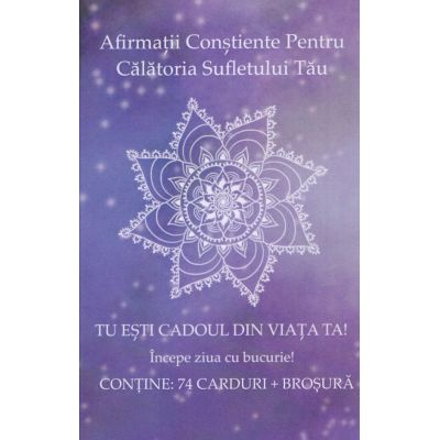 Afirmații conștiente pentru călătoria sufletului tău. 74 carduri+instrucțiuni