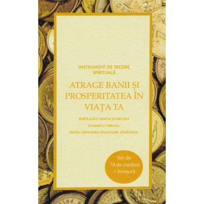 Atrage banii și prosperitatea în viața ta. 74 carduri+instrucțiuni