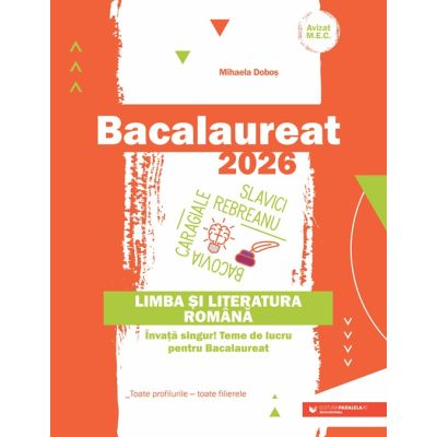 Bacalaureat 2026. Limba și literatura română. Învață singur! Teme de lucru pentru bacalaureat. Toate profilurile. Toate filierele