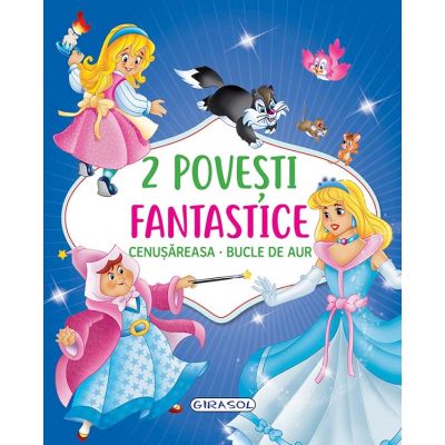 2 Povești fantastice. Cenușăreasa. Bucle de Aur