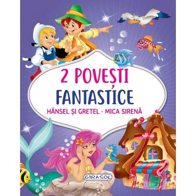 2 Povești fantastice. Hansel și Gretel. Mica Sirenă