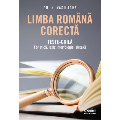 Limba română corectă. Teste-grilă. Fonetică, lexic, morfologie, sintaxă