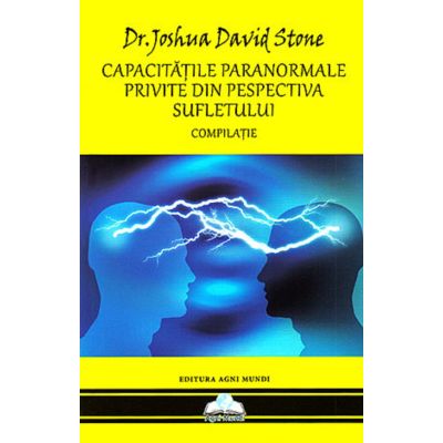 Capacităţile paranormale privite din perspectiva Sufletului. Compilație