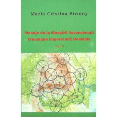 Mesaje de la Maeștrii Ascensionați. O misiune importantă. România. Vol. II