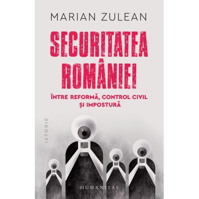 Securitatea României.Între reformă, control civil și impostură